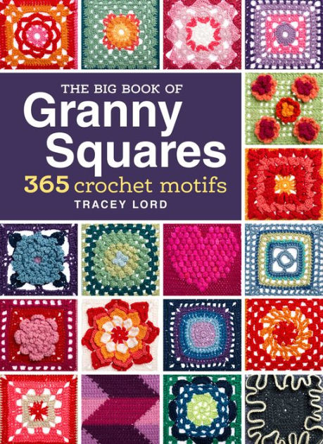The Big Book of Granny Squares: 365 Crochet Motifs by Tracey Lord, eBook